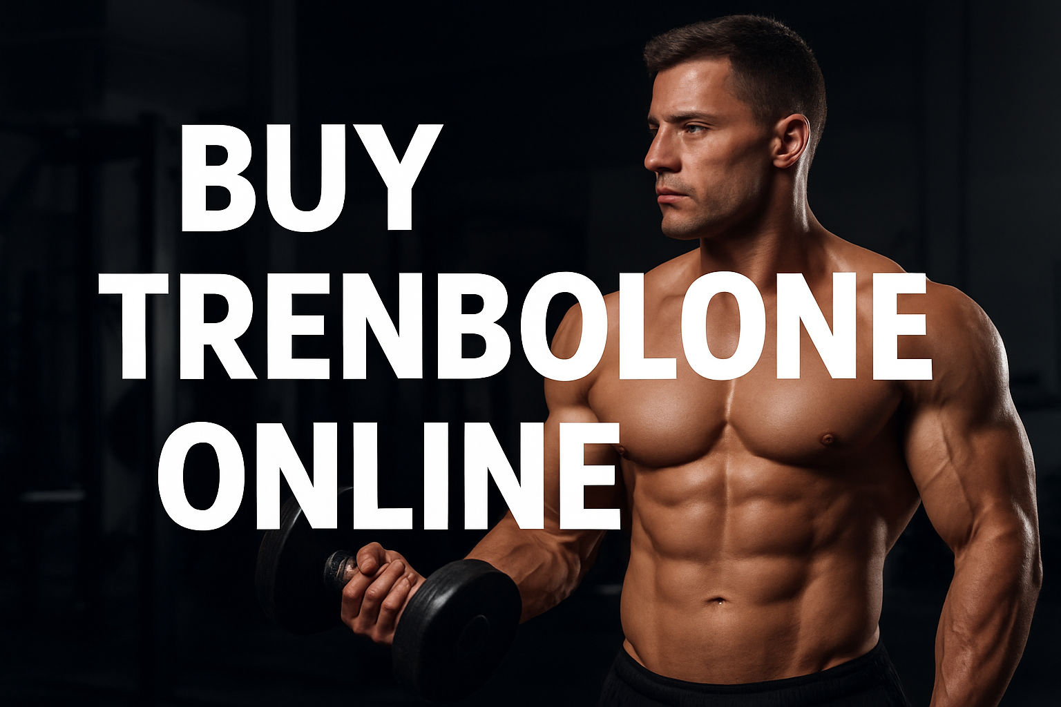 Buy Trenbolone Online – Dosage, Price, and Where to Get It